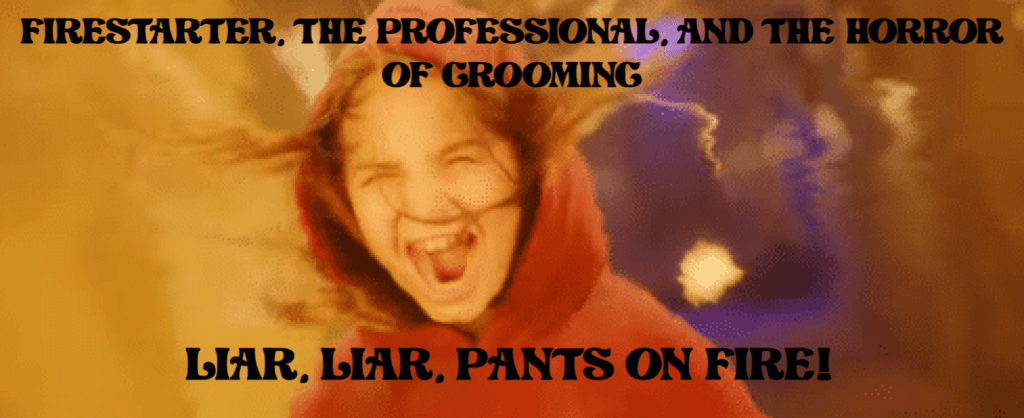 Firestarter, The Professional, and the Horrors of&nbsp;Grooming